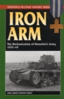 Iron Arm : The Mechanization of Mussolini's Army, 1920-40 - Book