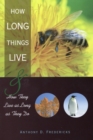 How Long Things Live : and How They Live as Long as They Do - Book