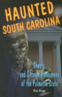 Haunted South Carolina : Ghosts and Strange Phenomena of the Palmetto State - Book