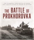 Battle of Prokhorovka : The Tank Battle at Kursk, the Largest Clash of Armor in History - Book