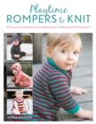 Playtime Rompers to Knit : 25 Cute Comfy Patterns for Babies plus 2 Matching Doll Rompers - Book