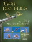 Tying Dry Flies : How to Tie and Fish Must-Have Trout Patterns - Book