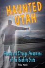 Haunted Utah : Ghosts and Strange Phenomena of the Beehive State - eBook