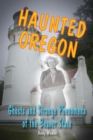 Haunted Oregon : Ghosts and Strange Phenomena of the Beaver State - eBook
