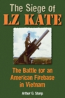 The Siege of LZ Kate : The Battle for an American Firebase in Vietnam - eBook