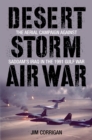 Desert Storm Air War : The Aerial Campaign against Saddam's Iraq in the 1991 Gulf War - eBook