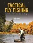 Tactical Fly Fishing : Lessons Learned from Competition for All Anglers - eBook