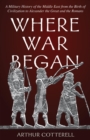 Where War Began : A Military History of the Middle East from the Birth of Civilization to Alexander the Great and the Romans - eBook