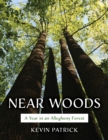 Near Woods : A Year in an Allegheny Forest - Book