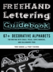 Freehand Lettering Guidebook : 67+ Decorative Alphabets for Writing with Chalk, Posca, Copic Markers, and Calligraphy Pens - Book