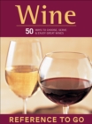 Wine : 50 Ways to Choose, Serve & Enjoy Great Wines-Reference to Go - eBook