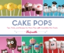 Cake Pops : Tips, Tricks, and Recipes for More Than 40 Irresistible Mini Treats - Book