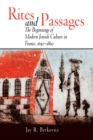 Rites and Passages : The Beginnings of Modern Jewish Culture in France, 1650-1860 - eBook