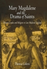 Mary Magdalene and the Drama of Saints : Theater, Gender, and Religion in Late Medieval England - eBook