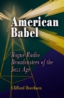 American Babel : Rogue Radio Broadcasters of the Jazz Age - eBook