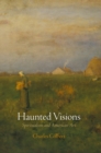 Haunted Visions : Spiritualism and American Art - eBook