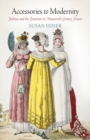 Accessories to Modernity : Fashion and the Feminine in Nineteenth-Century France - eBook