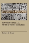 Before the Normans : Southern Italy in the Ninth and Tenth Centuries - eBook
