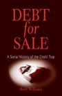 Debt for Sale : A Social History of the Credit Trap - Book