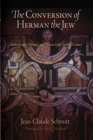 The Conversion of Herman the Jew : Autobiography, History, and Fiction in the Twelfth Century - Book