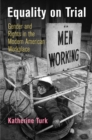 Equality on Trial : Gender and Rights in the Modern American Workplace - Book