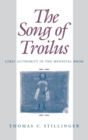 The Song of Troilus : Lyric Authority in the Medieval Book - Book