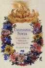 Cultivated Power : Flowers, Culture, and Politics in the Reign of Louis XIV - Book