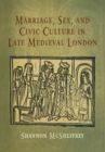 Marriage, Sex, and Civic Culture in Late Medieval London - Book