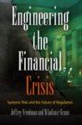 Engineering the Financial Crisis : Systemic Risk and the Failure of Regulation - Book