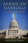 American Marriage : A Political Institution - Book