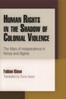 Human Rights in the Shadow of Colonial Violence : The Wars of Independence in Kenya and Algeria - Book