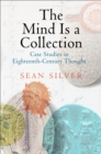 The Mind Is a Collection : Case Studies in Eighteenth-Century Thought - Book