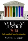 American Justice 2015 : The Dramatic Tenth Term of the Roberts Court - Book