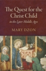 The Quest for the Christ Child in the Later Middle Ages - Book