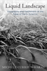 Liquid Landscape : Geography and Settlement at the Edge of Early America - Book