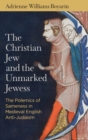The Christian Jew and the Unmarked Jewess : The Polemics of Sameness in Medieval English Anti-Judaism - Book
