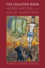 The Crucified Book : Sacred Writing in the Age of Valentinus - Book