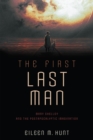 The First Last Man : Mary Shelley and the Postapocalyptic Imagination - Book