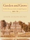 Garden and Grove : The Italian Renaissance Garden in the English Imagination, 16-175 - eBook