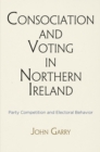 Consociation and Voting in Northern Ireland : Party Competition and Electoral Behavior - eBook