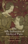The Silk Industries of Medieval Paris : Artisanal Migration, Technological Innovation, and Gendered Experience - eBook