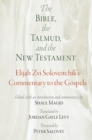 The Bible, the Talmud, and the New Testament : Elijah Zvi Soloveitchik's Commentary to the Gospels - eBook