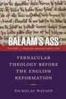 Balaam's Ass: Vernacular Theology Before the English Reformation : Volume 1: Frameworks, Arguments, English to 1250 - eBook