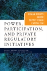 Power, Participation, and Private Regulatory Initiatives : Human Rights Under Supply Chain Capitalism - eBook