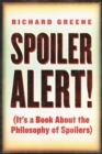 Spoiler Alert! : (It's a Book about the Philosophy of Spoilers) - Book