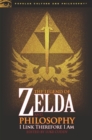 The Legend of Zelda and Philosophy : I Link Therefore I Am - Book