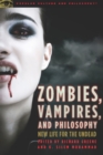 Zombies, Vampires, and Philosophy : New Life for the Undead - Book