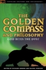 The Golden Compass and Philosophy : God Bites the Dust - eBook