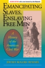 Emancipating Slaves, Enslaving Free Men : A History of the American Civil War - Book
