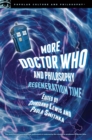 More Doctor Who and Philosophy : Regeneration Time - eBook